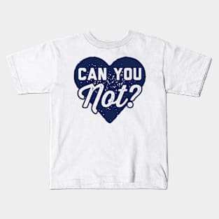 Can You Not Kids T-Shirt
